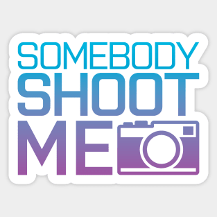 Somebody shoot me Sticker